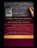 College Math Foundations for Adult and Transitioning Students: Algebra · Functions · Trigonometry · Rates of Change · Introductory Differentiation & ... and High School to College Transition Guide) B0GJSKW3WK Book Cover