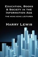 Education, Books and Society in the Information Age: The Hong Kong Lectures 9881862337 Book Cover