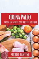 Cucina Paleo: Gusta la Salute con Ricette Antiche (Italian Edition) 1835866549 Book Cover