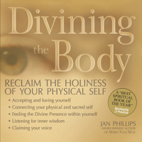 Divining the Body: Keys to Discovering Your Sacred Self 1594730806 Book Cover