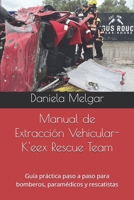 Manual de Extracción Vehicular-K'eex Rescue Team: Guía práctica paso a paso para bomberos, paramédicos y rescatistas (Spanish Edition) B0H9V66PXK Book Cover