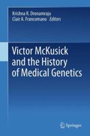 Victor McKusick and the History of Medical Genetics 1461416760 Book Cover