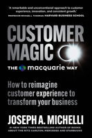Customer Magic – The Macquarie Way: How to Reimagine Customer Experience to Transform Your Business 1922611875 Book Cover