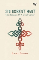Sir Robert Hart: The Romance Of A Great Career 9378306829 Book Cover