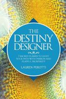 The Destiny Designer: 7 Sacred Flames to Light Your Path with Passion and Playful Prosperity 1945252189 Book Cover