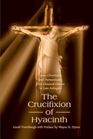 The Crucifixion of Hyacinth: Jews, Christians, and Homosexuals from Classical Greece to Late Antiquity 0595130577 Book Cover