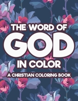 The Word Of God In Color A Christian Coloring Book: Devotional Coloring Book with Stress Relieving Designs, Relaxing Coloring Pages With Inspirational Bible Verses B08J5HNDG6 Book Cover