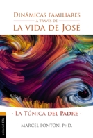 Dinámicas familiares a través de la vida de José: La túnica del padre 849446261X Book Cover