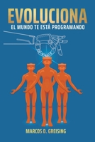 Evoluciona: El Mundo Te Esta Programando 1799035514 Book Cover