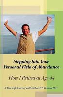 Stepping Into Your Personal Field of Abundance: How I Retired at Age 44 158909719X Book Cover