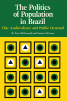 The Politics of Population in Brazil: Elite Ambivalence and Public Demand (Texas Pan American Series) 0292741405 Book Cover