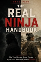 The Real Ninja Handbook: The True History, Tools, Tactics, Myths, and Secrets of Japan's Shinobi B0HDT617L4 Book Cover