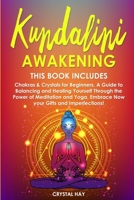 Kundalini Awakening: 2 Books in 1: Chakras & Crystals for Beginners, A Guide to Balancing and Healing Yourself Through the Power of Meditation and Yoga, Embrace Now your Gifts and Imperfections! B084Z74NHX Book Cover