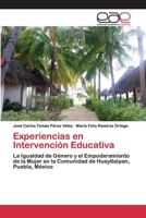 Experiencias en Intervención Educativa: La Igualdad de Género y el Empoderamiento de la Mujer en la Comunidad de Hueytlalpan, Puebla, México 6200397511 Book Cover