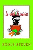 Le robot de cuisine: Livre de recettes 1530429617 Book Cover