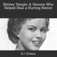 Shirley Temple: A Heroine Who Helped Heal a Hurting Nation B09TMWKG1K Book Cover