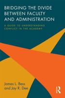 Bridging the Divide between Faculty and Administration: A Guide to Understanding Conflict in the Academy 0415842735 Book Cover