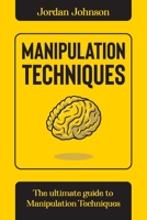 Manipulation Techniques: The Ultimate guide to Manipulation Techniques. 1802116621 Book Cover