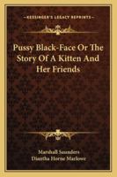 Pussy Black-Face Or The Story Of A Kitten And Her Friends 1425494781 Book Cover