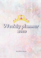 Weekly Planner 2020: My Dance Classes 1676357009 Book Cover