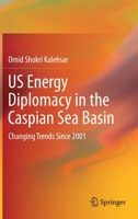 US Energy Diplomacy in the Caspian Sea Basin: Changing Trends Since 2001 3030669289 Book Cover