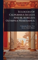 Eclogues Of Calpurnius Siculus And M. Aurelius Olympius Nemesianus; 1024497887 Book Cover