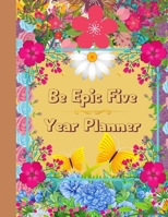 Be Epic Five Year Planner: 2022-2026 Monthly Planner for 5 Years - Dream It, Believe It, Achieve It . Planner With 60 Monthly Calendars, Holidays, ... Agenda Planner in Modern and Cool Designs. null Book Cover