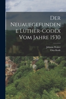 Der neuaufgefundene Luther-Codex vom Jahre 1530 1019336366 Book Cover