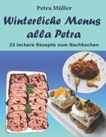 Winterliche Menus alla Petra: 33 leckere Rezepte zum Nachkochen (Petras Kochbücher) B08R14Y6DW Book Cover