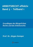 ARBEITSRECHT effektiv Band 5 - Teilband 1: Grundlagen des Bürgerlichen Rechts und des Arbeitsrechts 334702804X Book Cover