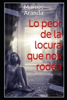 Lo peor de la locura que nos rodea B08F6Y3QM6 Book Cover