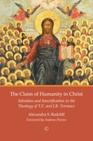 The Claim of Humanity in Christ: Salvation and Sanctification in the Theology of T.F. and J.B. Torrance 0227176367 Book Cover