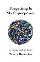 Forgetting Is My Superpower: 16 Poems and an Essay 1542909937 Book Cover