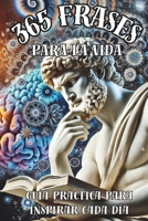 365 Frases para la Vida: Guía Práctica para Inspirar Cada Día (Spanish Edition) B0DSJDDTNY Book Cover