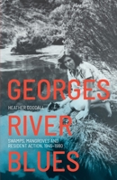 Georges River Blues: Swamps, Mangroves and Resident Action, 1945–1980 1760464627 Book Cover