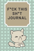 F*ck This Sh*t Journal: Dot Grid Notebook, 6x9, 160 Pages - Let this journal feel your hate instead of your loved ones 1702239098 Book Cover