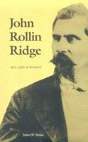 John Rollin Ridge: His Life and Works (American Indian Lives) 0803287801 Book Cover