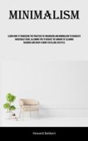 Minimalism: Learn How To Transcend The Practices Of Organizing And Minimalism To Eradicate Household Tasks, Allowing You To Reduce The Amount Of Cleaning Required And Enjoy A More Fulfilling Lifestyle 1835732364 Book Cover