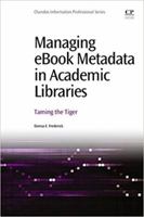 Managing eBook Metadata in Academic Libraries: Taming the Tiger 0081001517 Book Cover