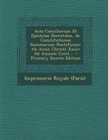 Acta Conciliorum Et Epistolae Decretales, Ac Constitutiones Summorum Pontificum: Ab Anno Christi Xxxiv Ad Annum Ccccl.... 1021434256 Book Cover