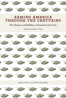 Arming America through the Centuries: War, Business, and Building a National Security State 1621905861 Book Cover