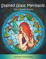 Stained Glass Mermaids Coloring Book: Adult Coloring Book with Amazing Designs for Relaxation and Fun B09DMRF1LF Book Cover