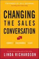 Changing the Sales Conversation: Connect, Collaborate, and Close 0071823654 Book Cover