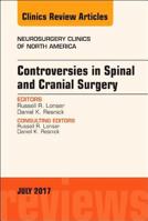 Controversies in Spinal and Cranial Surgery, an Issue of Neurosurgery Clinics of North America 0323531407 Book Cover