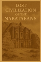 Lost Civilization of the Nabataeans (Ancient Civilizations) B0F9YYVM8D Book Cover