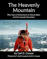 The Heavenly Mountain: Fifty Years of Adventures on Mt. Baker and the Cascade Mountains B0CT32KSNJ Book Cover