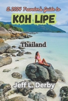 A 2024 Traveler's Guide to Koh Lipe Thailand: Beachfront Marvels, Culinary Delights, and the Andaman's Best-Kept Secrets B0CQHRTRFL Book Cover