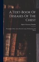 A Text-book Of Diseases Of The Chest: Pericardium, Heart, Aorta, Bronchi, Lungs, Mediastinum And Pleura 1017489904 Book Cover