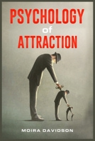 Psychology of Attraction: How to Become More Attractive to Others Via the Power of Positive Thinking and Developing a Clearly Defined Life Mission 3986538518 Book Cover