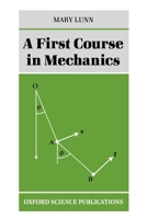 A First Course in Mechanics (Oxford Science Publications) 0198534337 Book Cover